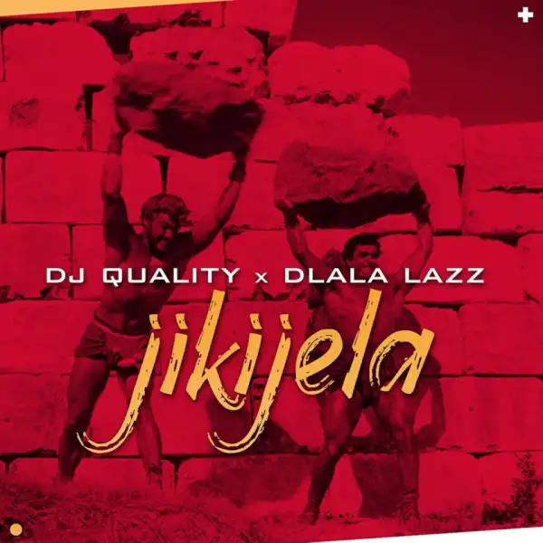 Dj Quality - Jikijela Ft. Dlala Lazz
